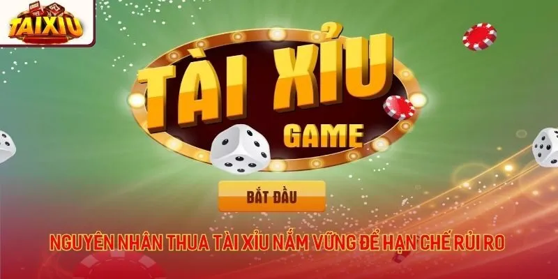 Nguyên nhân thua tài xỉu nắm vững để hạn chế rủi ro